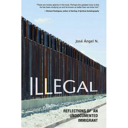 Illegal : Reflections of an Undocumented (Best Jobs For Illegal Immigrants)