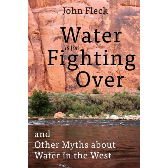 Water Is for Fighting Over: And Other Myths about Water in the West, (Paperback)