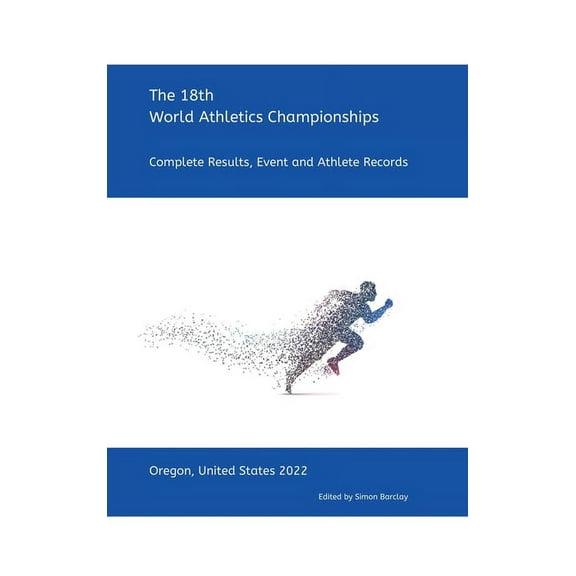 18th World Athletics Championships - Oregon 2022: Complete Results, Event & Athlete Records (Hardcover)
