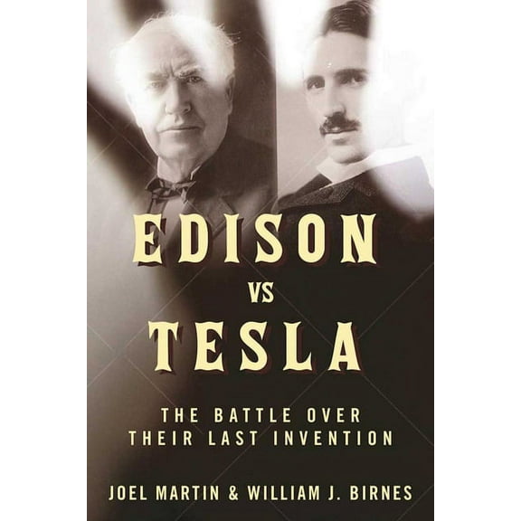 Edison vs. Tesla : The Battle over Their Last Invention (Hardcover)