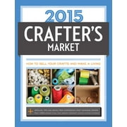 2015 Crafter's Market : How to Sell Your Crafts and Make a Living