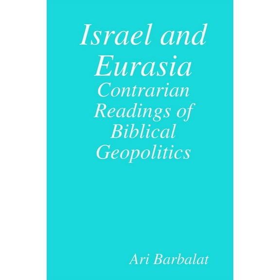 Israel and Eurasia: Contrarian Readings of Biblical Geopolitics, (Paperback)