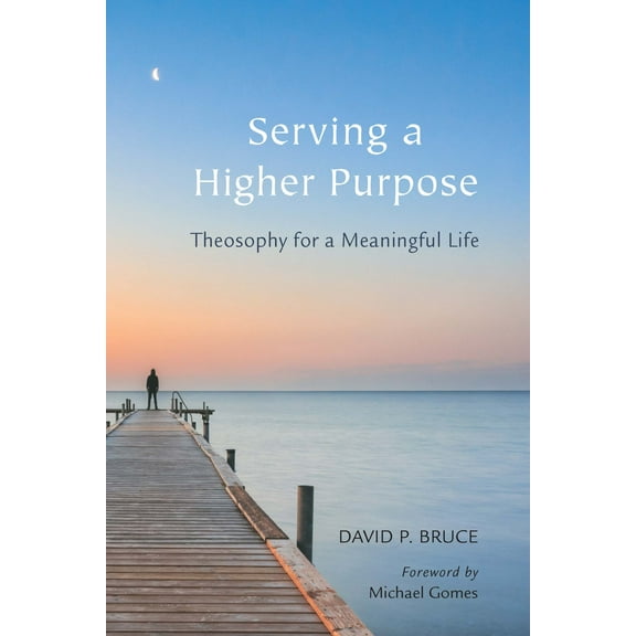 Serving a Higher Purpose : Theosophy for a Meaningful Life (Paperback)