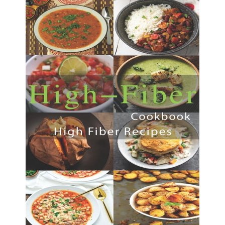 High-Fiber Cookbook: High Fiber Recipes, (Paperback)