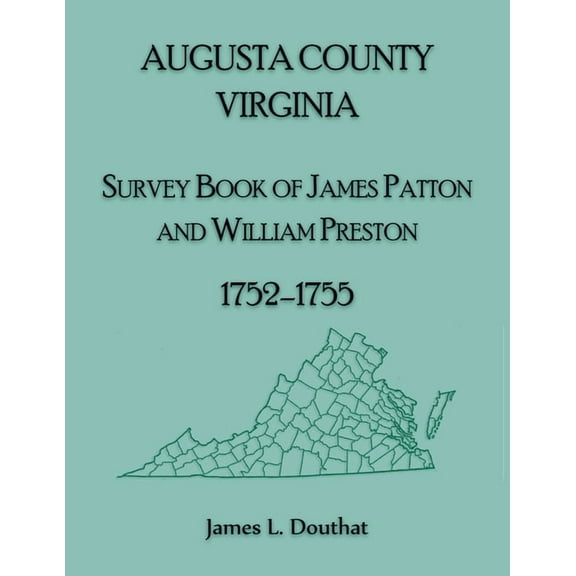 Augusta County, Virginia Survey Book of James Patton and William Preston, 1752-1755, (Paperback)