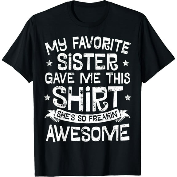 My Favorite Sister Gave Me This Shirt Brother Kids Boys Gift T-Shirt