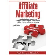 Affiliate Marketing: Launch a Six Figure Business with Clickbank Products, Affiliate Links, Amazon Affiliate Program, an, (Paperback)