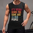 thumbnail image 2 of It's Weird Being The Same Old People Men'S Muscle T-Shirt, Sleeveless, Muscle Tank Tee Top XL, 2 of 7