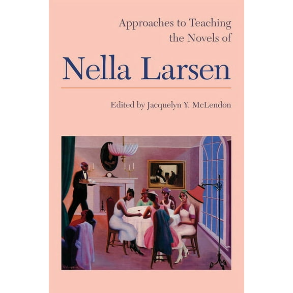Approaches to Teaching World Literature Approaches to Teaching the Novels of Nella Larsen, Book 138, (Paperback)