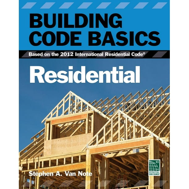Building Code Basics, Residential Based on the 2012 International