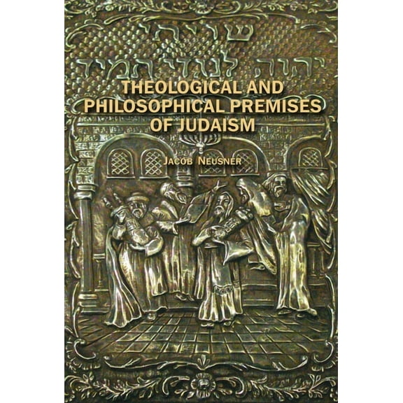 Judaism and Jewish Life Theological and Philosophical Premises of Judaism, (Hardcover)