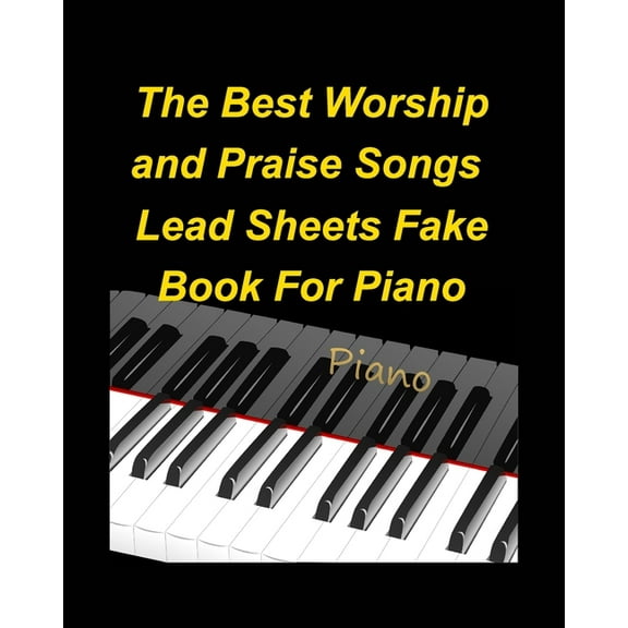 The Best Worship and Praise Songs Lead Sheets Fake Book For Piano: Piano Lead Sheets fake Book Lyrics Chords Religious C, (Paperback)