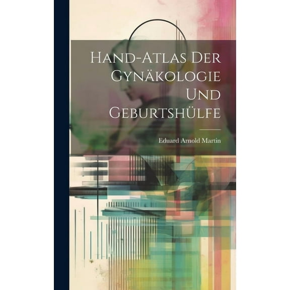 Hand-Atlas Der Gynäkologie Und Geburtshülfe (Hardcover)