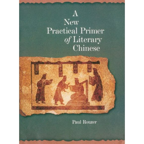 A New Practical Primer of Literary Chinese (Harvard East Asian Monographs)