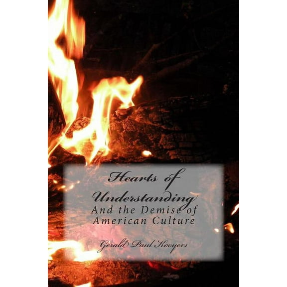Hearts of Understanding: And the Demise of American Culture (Paperback)
