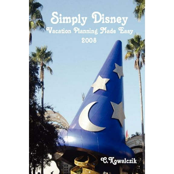 Simply Disney 2008 : Vacation Planning Made Easy