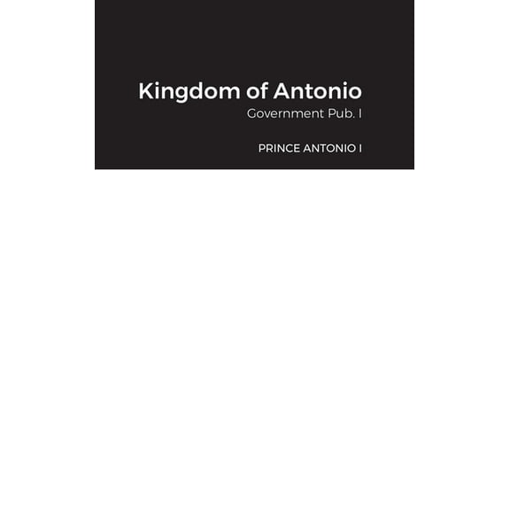 Kingdom of Antonio: Government Pub. I (Hardcover)