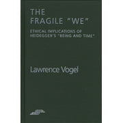 The Fragile We: Ethical Implications of Heidegger's Being and Time [Paperback - Used]