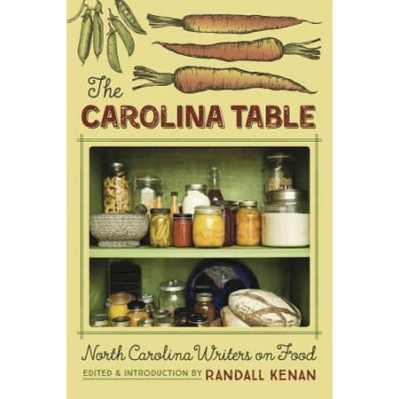 The Carolina Table : North Carolina Writers on (North Carolina Best Food)