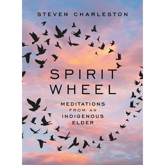 Spirit Wheel: Meditations from an Indigenous Elder, (Hardcover)