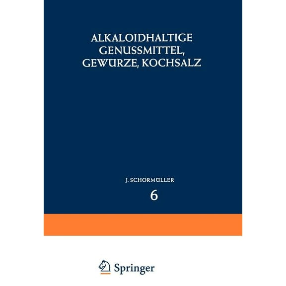 Handbuch Der Lebensmittelchemie Alkaloidhaltige Genussmittel, Gewürze, Kochsalz, Book 6, (Paperback)