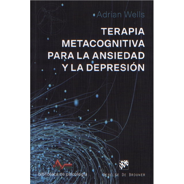 Terapia Metacognitiva para la Ansiedad y la Depresión Desclee de Brouwer Adrian Wells