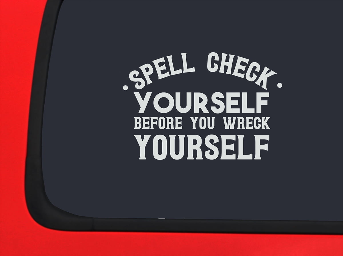 Car Sticker Spell Check Yourself Before You Wreck Yourself Funny Grammar  Car Window Decal Sticker White 7 Inch 