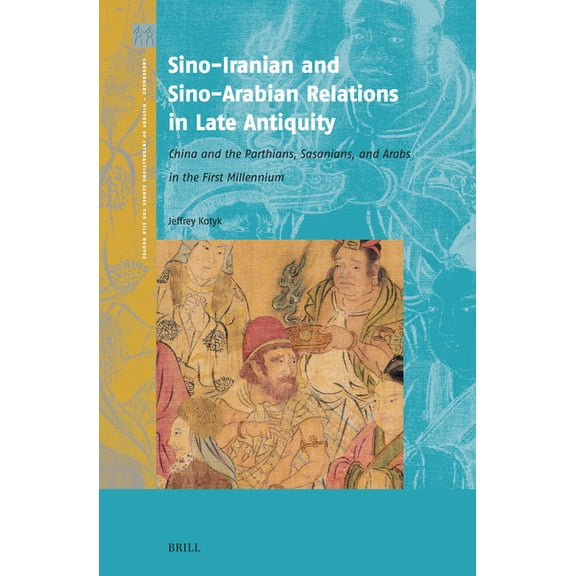 Crossroads - History of Interactions Acr Sino-Iranian and Sino-Arabian Relations in Late Antiquity: China and the Parthians, Sasanians, and Arabs in the First Mi, Book 8, (Hardcover)