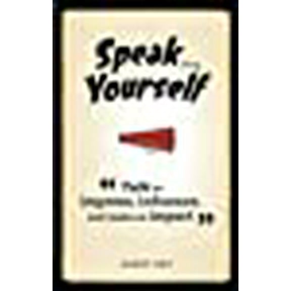 Speak for Yourself : Talk to impress, influence and make an impact