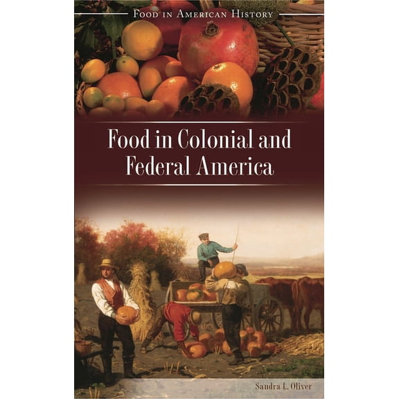 Food in American History Food in Colonial and Federal America, (Hardcover)