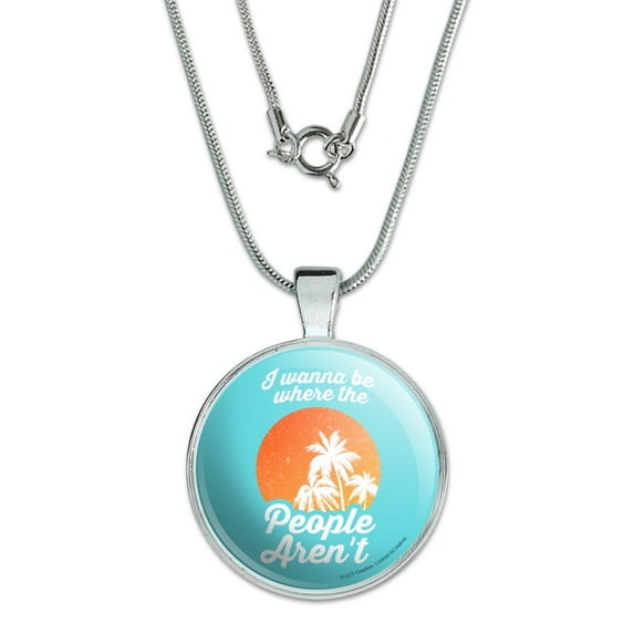 I Wanna Be Where the People Aren't Funny Humor 1" Pendant with Sterling Silver Plated Chain