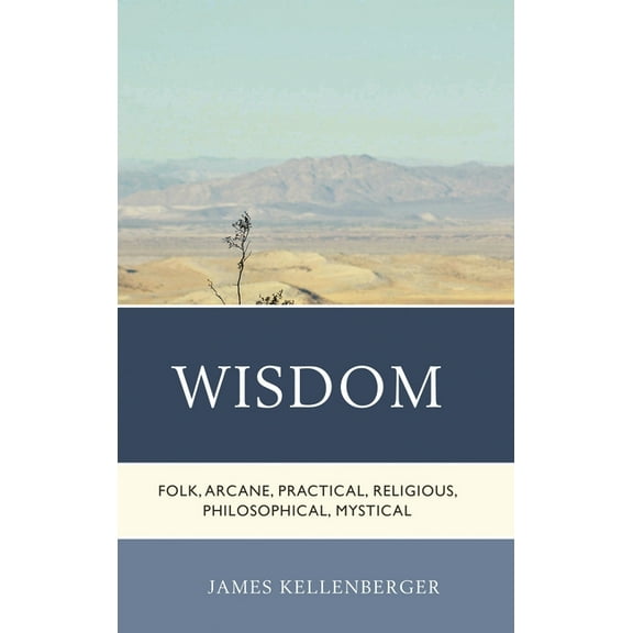 Wisdom: Folk, Arcane, Practical, Religious, Philosophical, Mystical, (Hardcover)