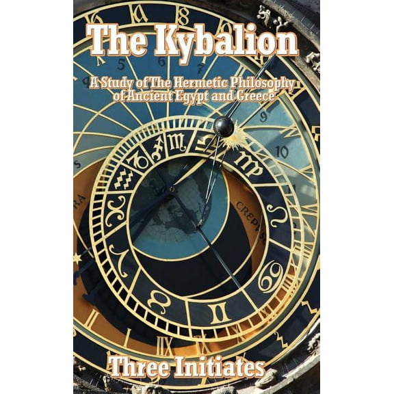 The Kybalion: A Study of The Hermetic Philosophy of Ancient Egypt and Greece, (Hardcover)