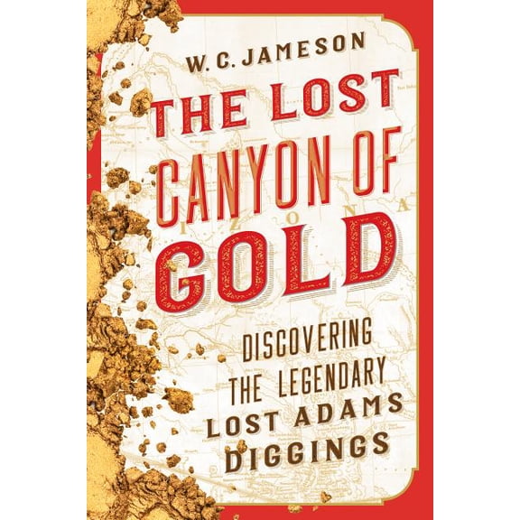 The Lost Canyon of Gold: The Discovery of the Legendary Lost Adams Diggings, (Paperback)