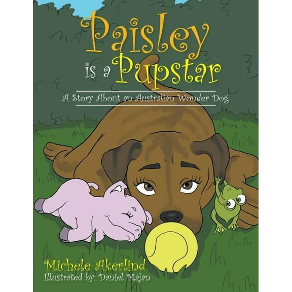 'Paisley is a Pupstar': A Story About an Australian Wonder Dog, (Paperback)