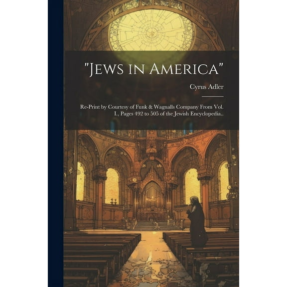 "Jews in America"; Re-print by Courtesy of Funk & Wagnalls Company From Vol. I., Pages 492 to 505 of the Jewish Encyclopedia.. (Paperback)