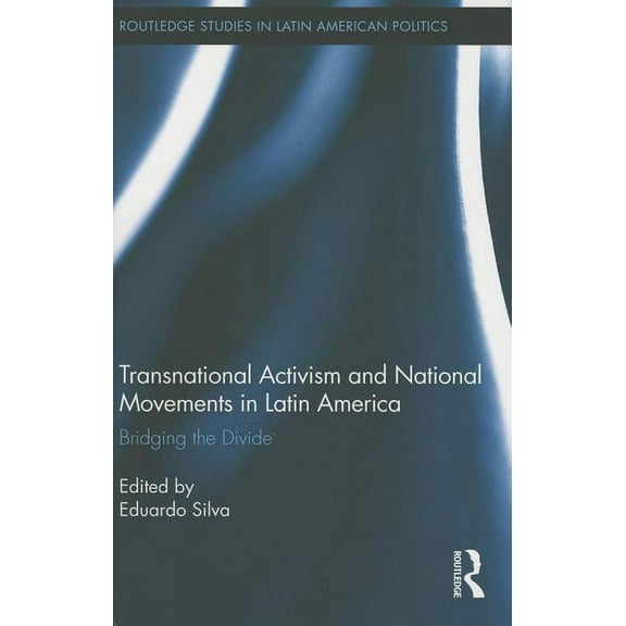 Routledge Studies in Latin American Poli Transnational Activism and National Movements in Latin America: Bridging the Divide, Book 08, (Hardcover)