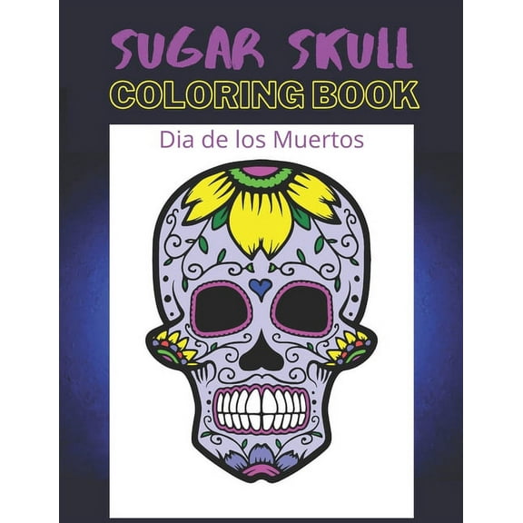 Dia de los Muertos Sugar Skull Coloring Book: Day of the Dead 8.5" x 11" 50 Designs (Paperback)
