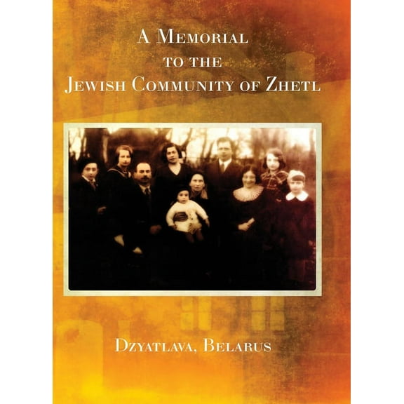 A Memorial to the Jewish Community of Zhetl (Dzyatlava, Belarus), (Hardcover)