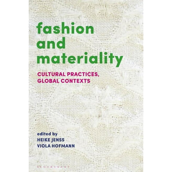 Fashion and Materiality: Cultural Practices in Global Contexts, (Hardcover)