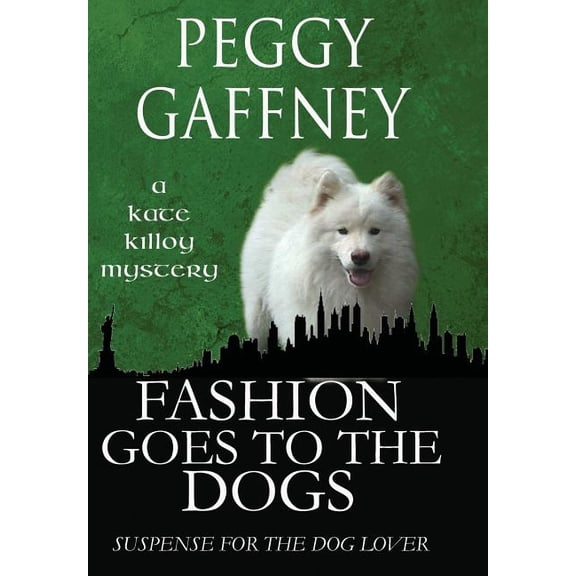 Kate Killoy Mysteries Fashion Goes to the Dogs - A Kate Killoy Mystery: Suspense for the Dog Lover, Book 1, (Hardcover)