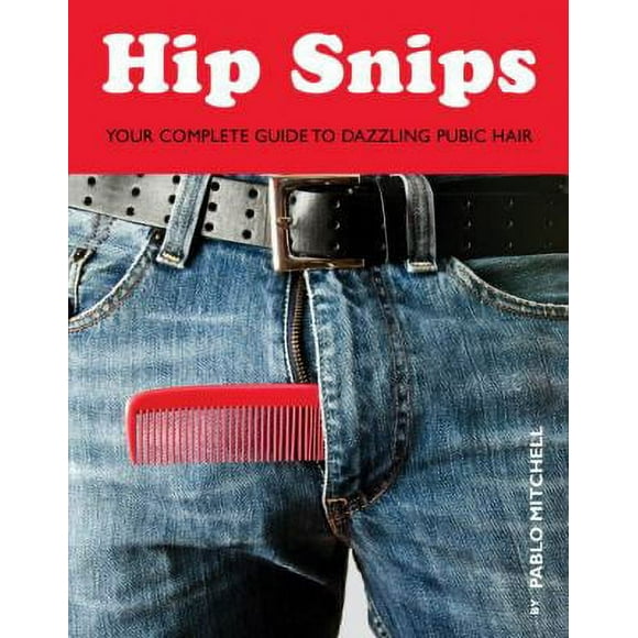 Pre-Owned Hip Snips: Your Complete Guide to Dazzling Pubic Hair (Paperback) 1594744564 9781594744563