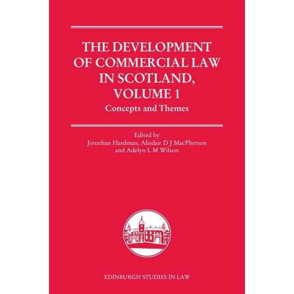 Edinburgh Studies in Law The Development of Commercial Law in Scotland, Volume 1: Concepts and Themes, (Hardcover)