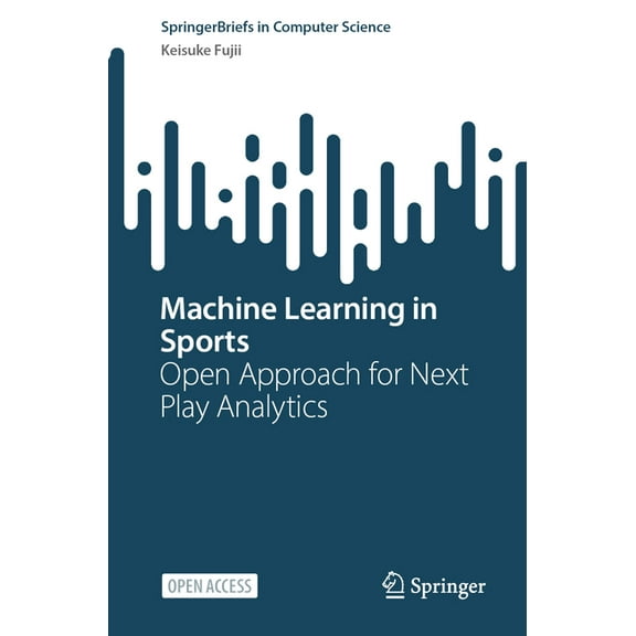 Springerbriefs in Computer Science Machine Learning in Sports: Open Approach for Next Play Analytics, (Paperback)