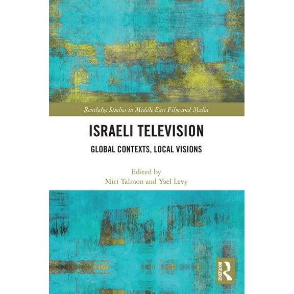 Routledge Studies in Middle East Film an Israeli Television: Global Contexts, Local Visions, (Paperback)