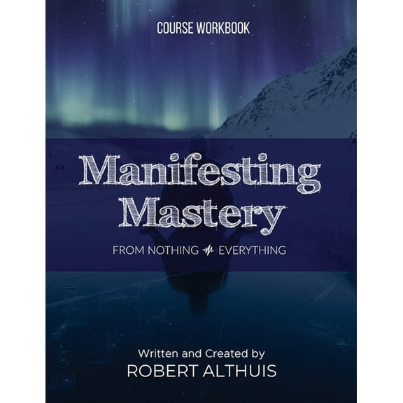 Manifesting Mastery: From Nothing Everything, (Paperback)