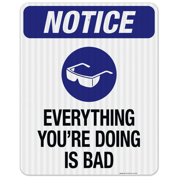 Everything You're Doing Is Bad Sign, OSHA Sign, 24x30 Reflective Aluminum EGP