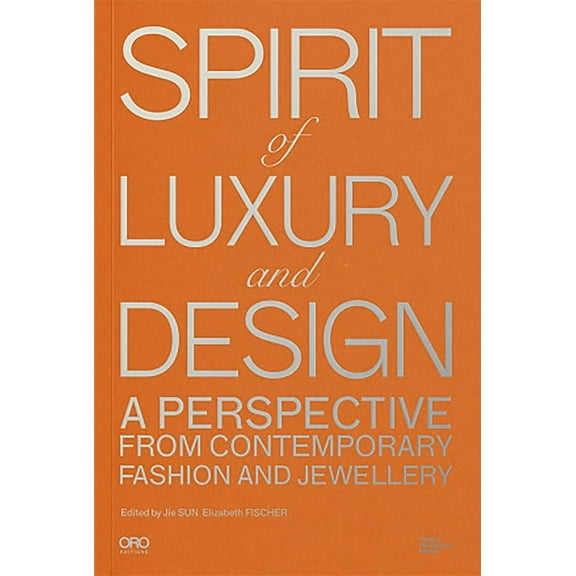 Spirit of Luxury and Design: A Perspective from Contemporary Fashion and Jewelry (Paperback)