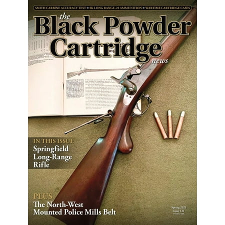 Black Powder Cartridge News Spring 2023 - Smith Carbine Accuracy Test Springfield Long-Range Rifle North-West Mounted Police Mills Belt Wartime Cartridge Cases SK Long Range .22 Ammunition!