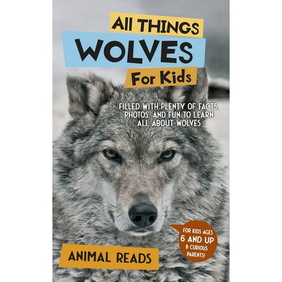 All Things Wolves For Kids: Filled With Plenty of Facts, Photos, and Fun to Learn all About Wolves, (Hardcover)